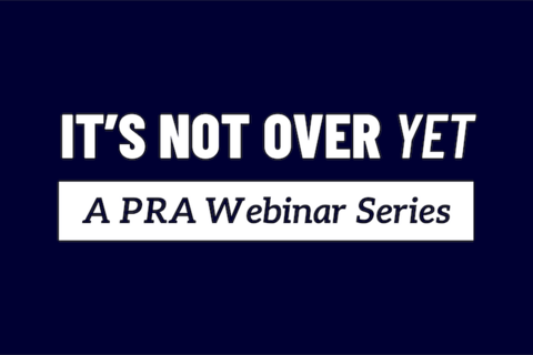 White writing on blue background reads "It's Not Over Yet: A PRA Webinar Series"
