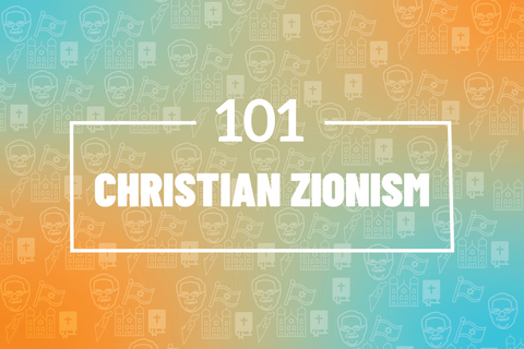 101: Christian Zionism