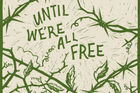 a beige background with green barbed wire and the words "until we're all free"